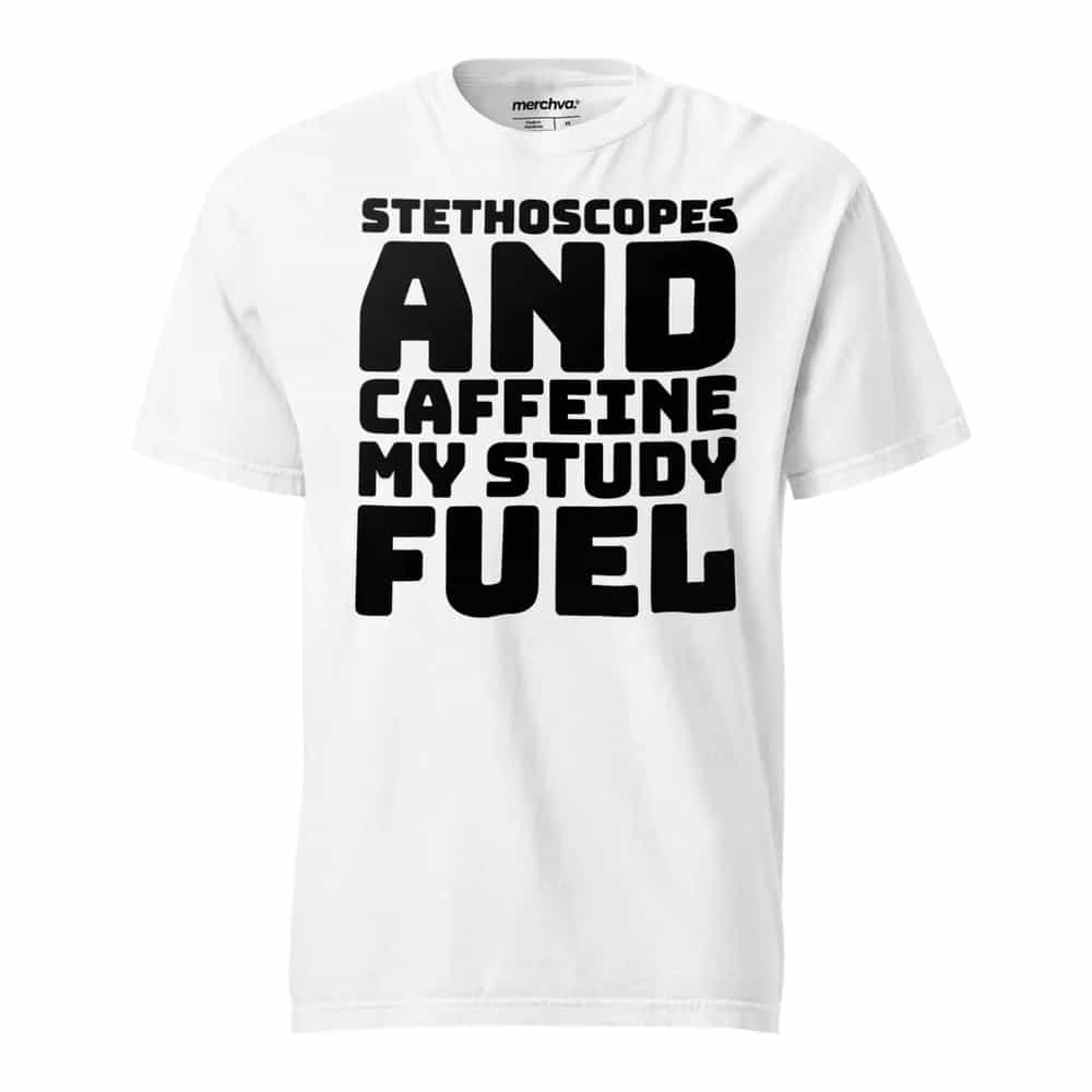 Stethoscopes and Caffeine: My Study Fuel, T-Shirt