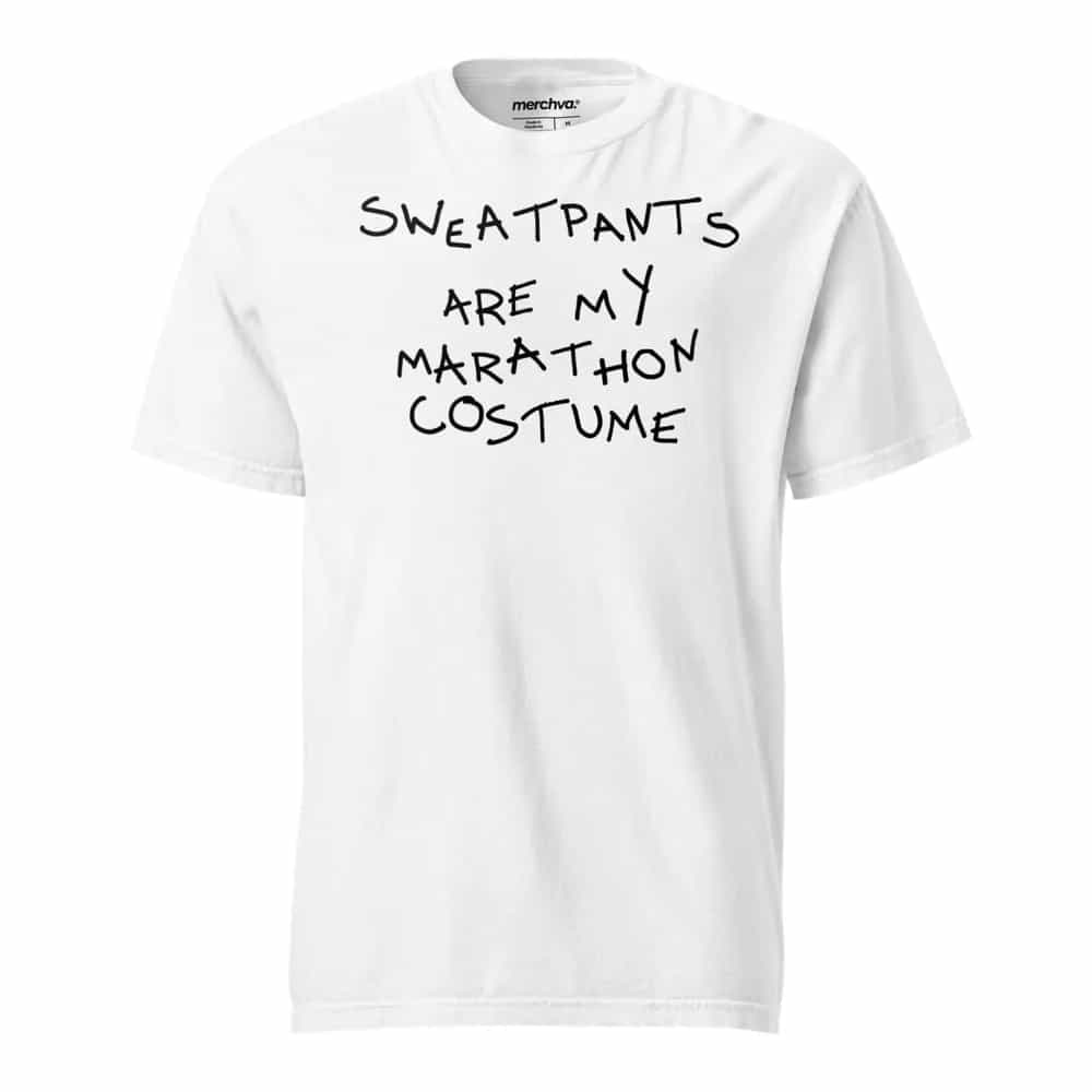 Sweatpants are my marathon costume, T-Shirt
