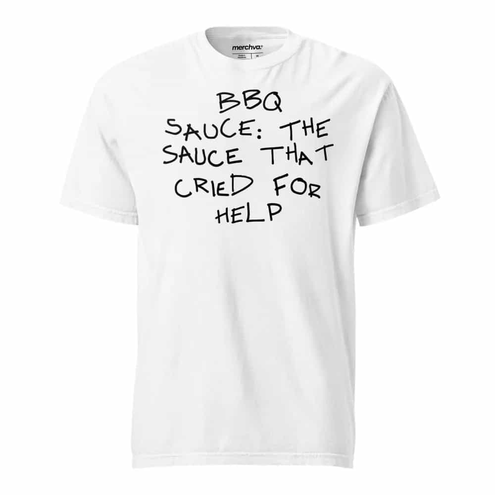 BBQ Sauce: The Sauce That Cried For Help, T-Shirt