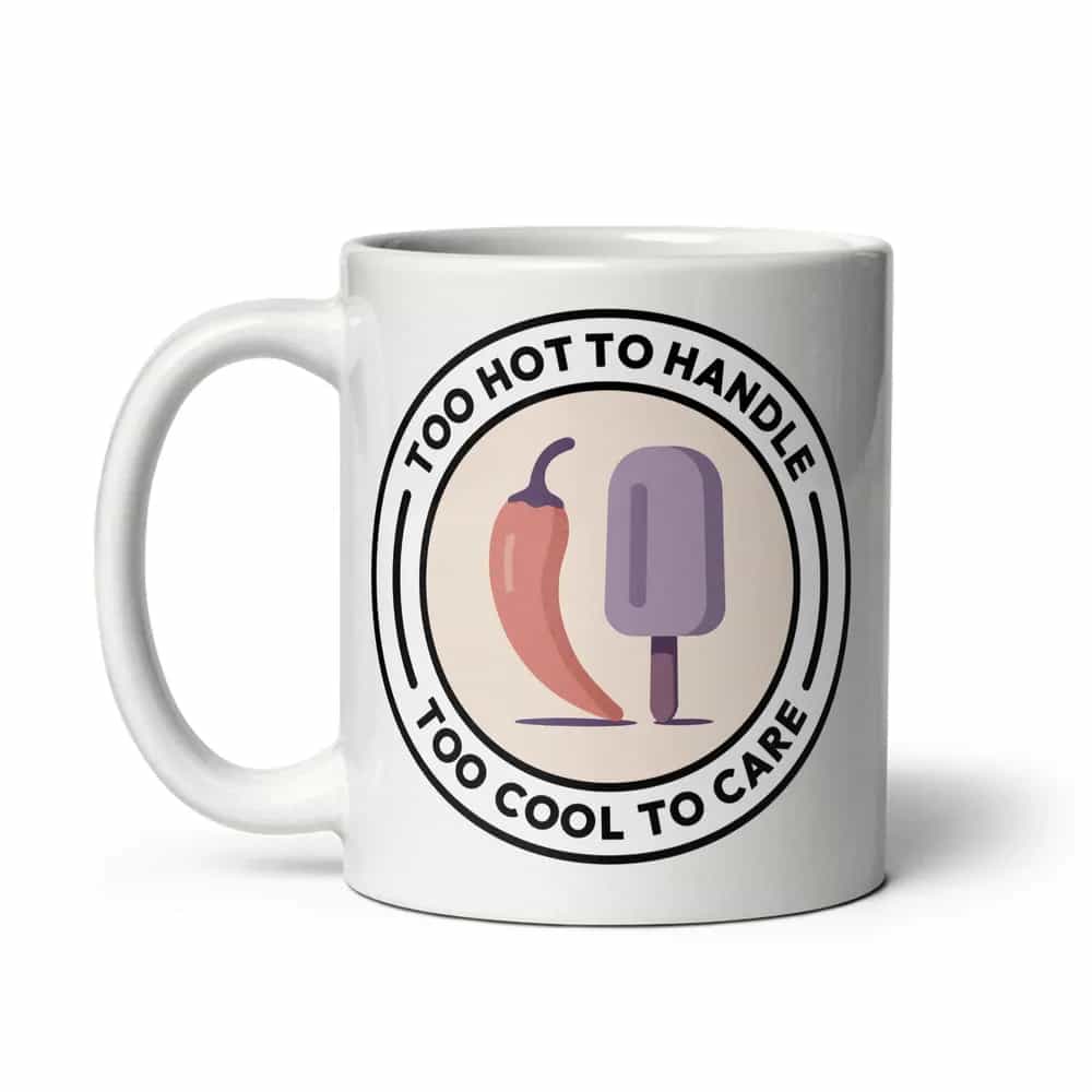Too hot to handle, too cool to care, Mug