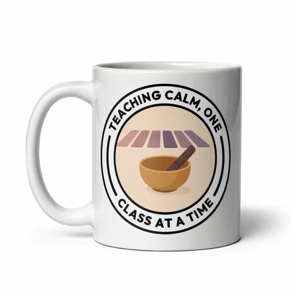 Teaching Calm, One Class At A Time, Mug