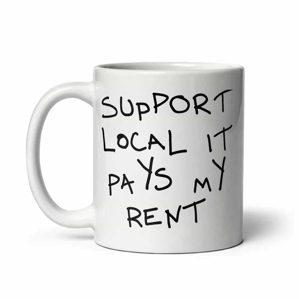 Support Local It Pays My Rent, Mug