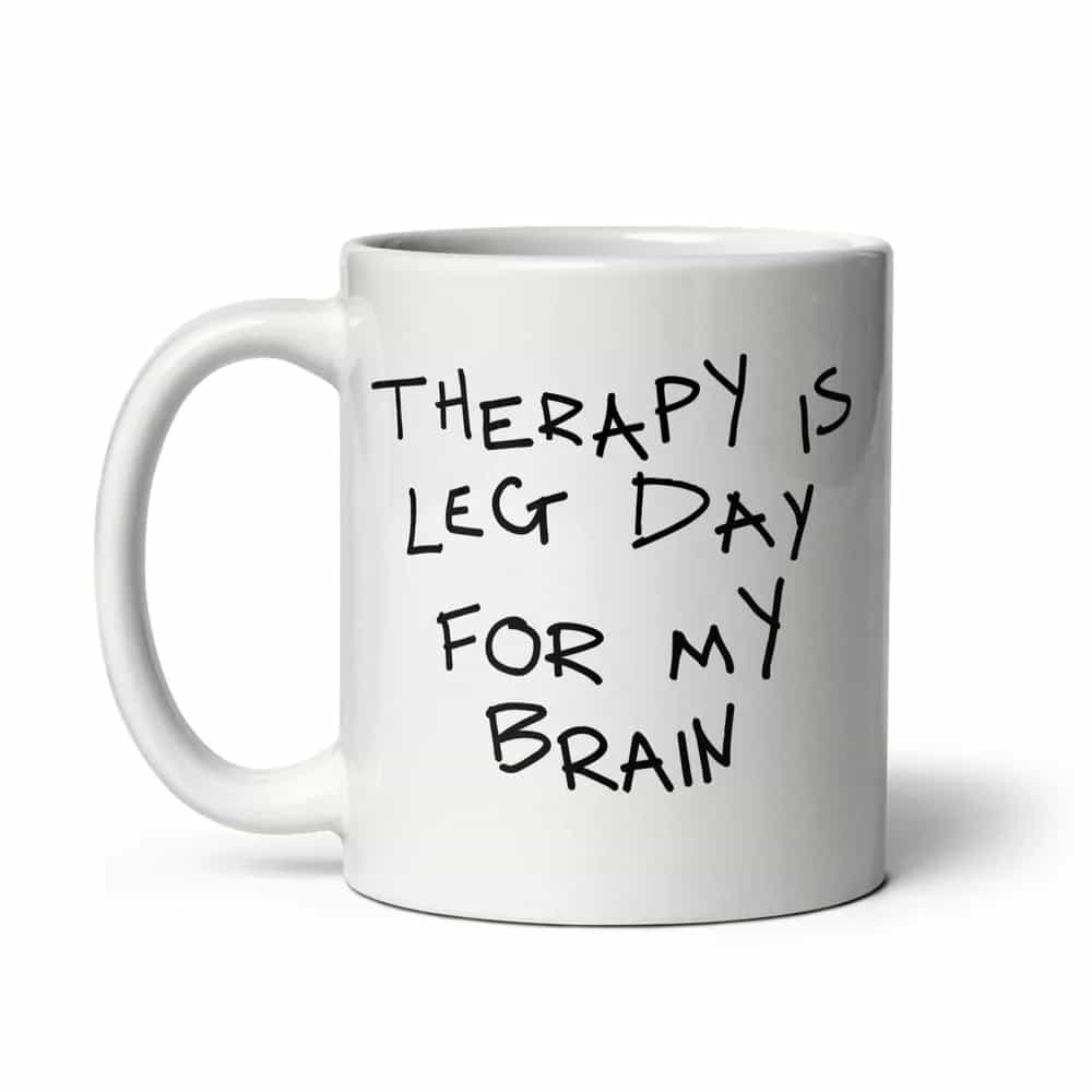 Therapy Is Leg Day For My Brain, Mug