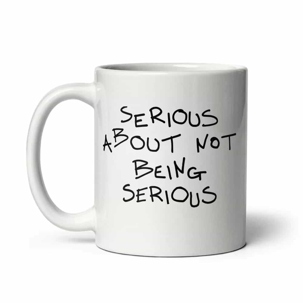 Serious About Not Being Serious, Mug