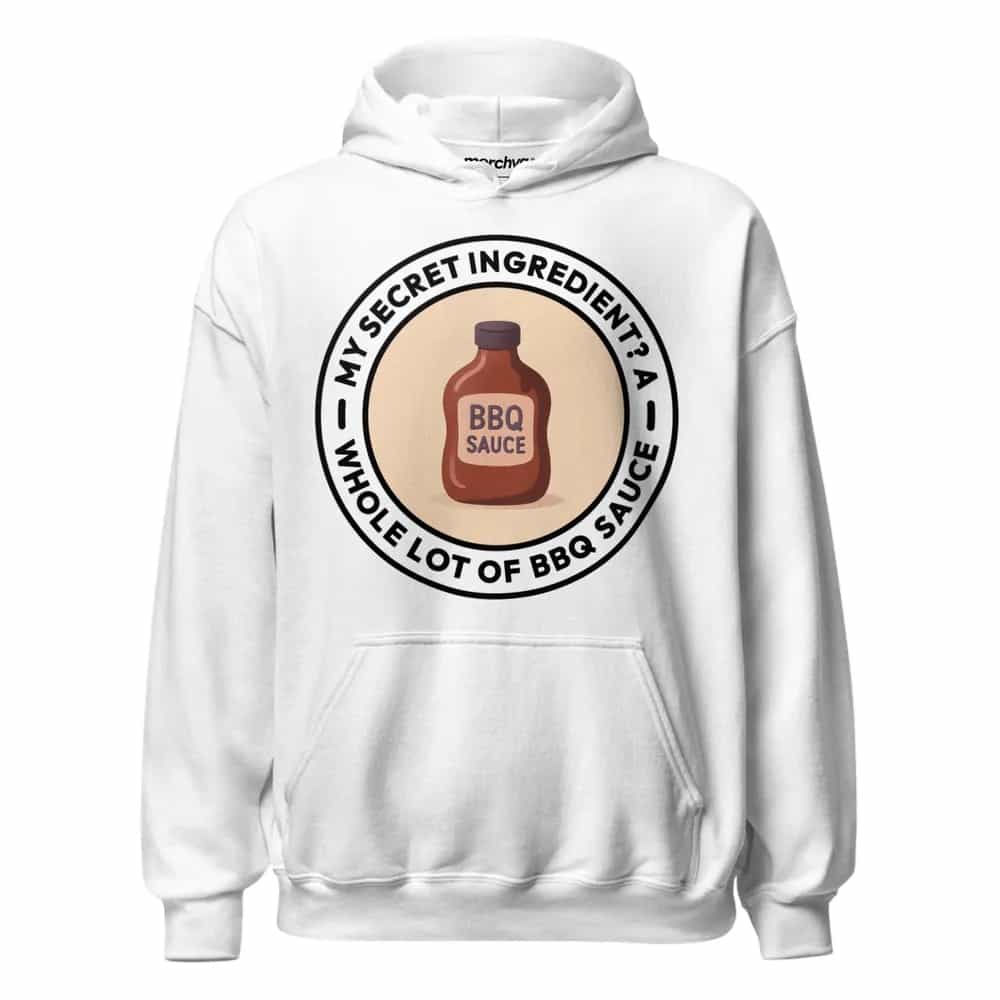 My Secret Ingredient? A Whole Lot of BBQ Sauce, Hoodie