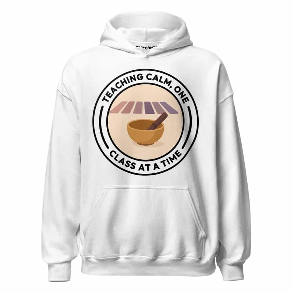 Teaching Calm, One Class At A Time, Hoodie