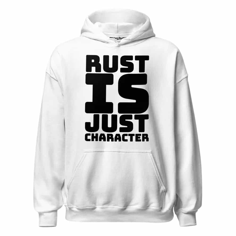 Rust Is Just Character, Hoodie