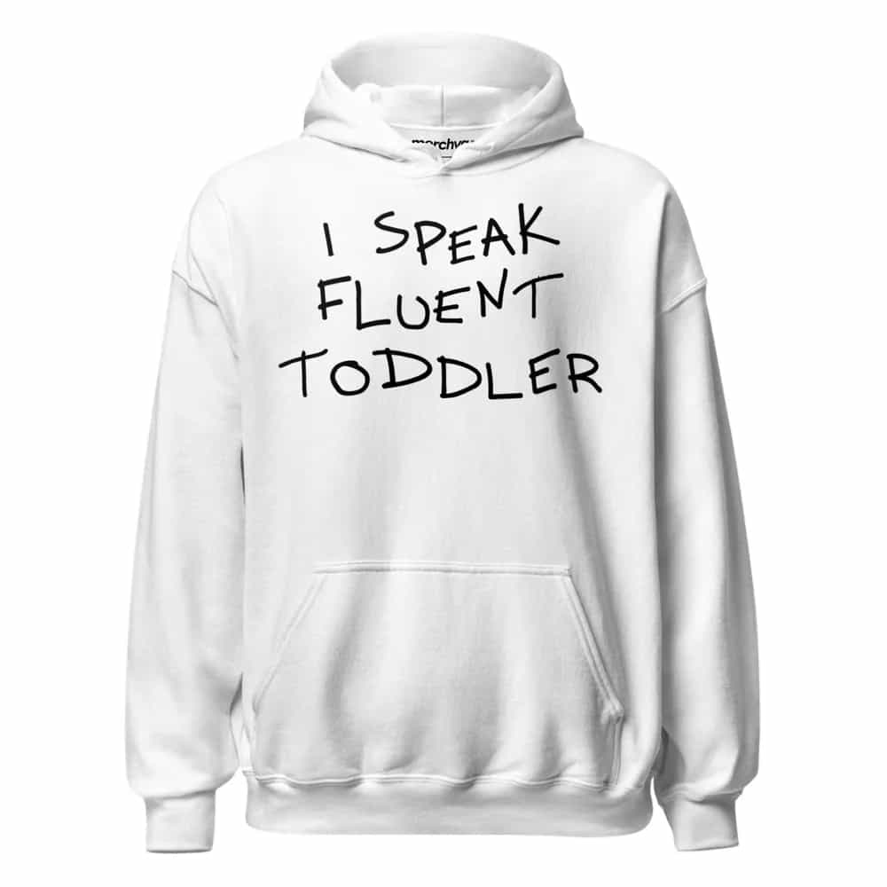 I Speak Fluent Toddler, Hoodie