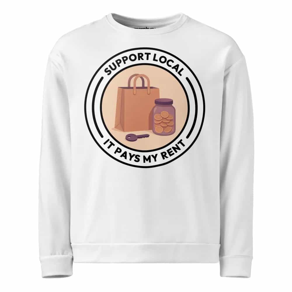 Support Local It Pays My Rent, Sweatshirt