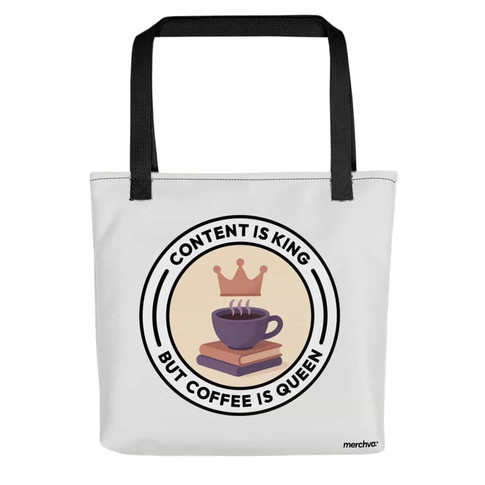 Content is King, But Coffee is Queen, Tote Bag