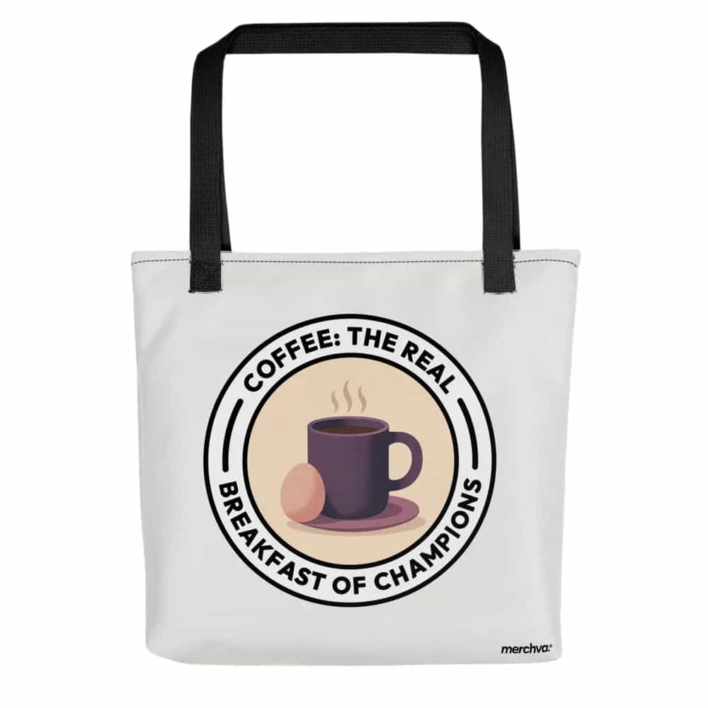Coffee: The Real Breakfast of Champions, Tote Bag