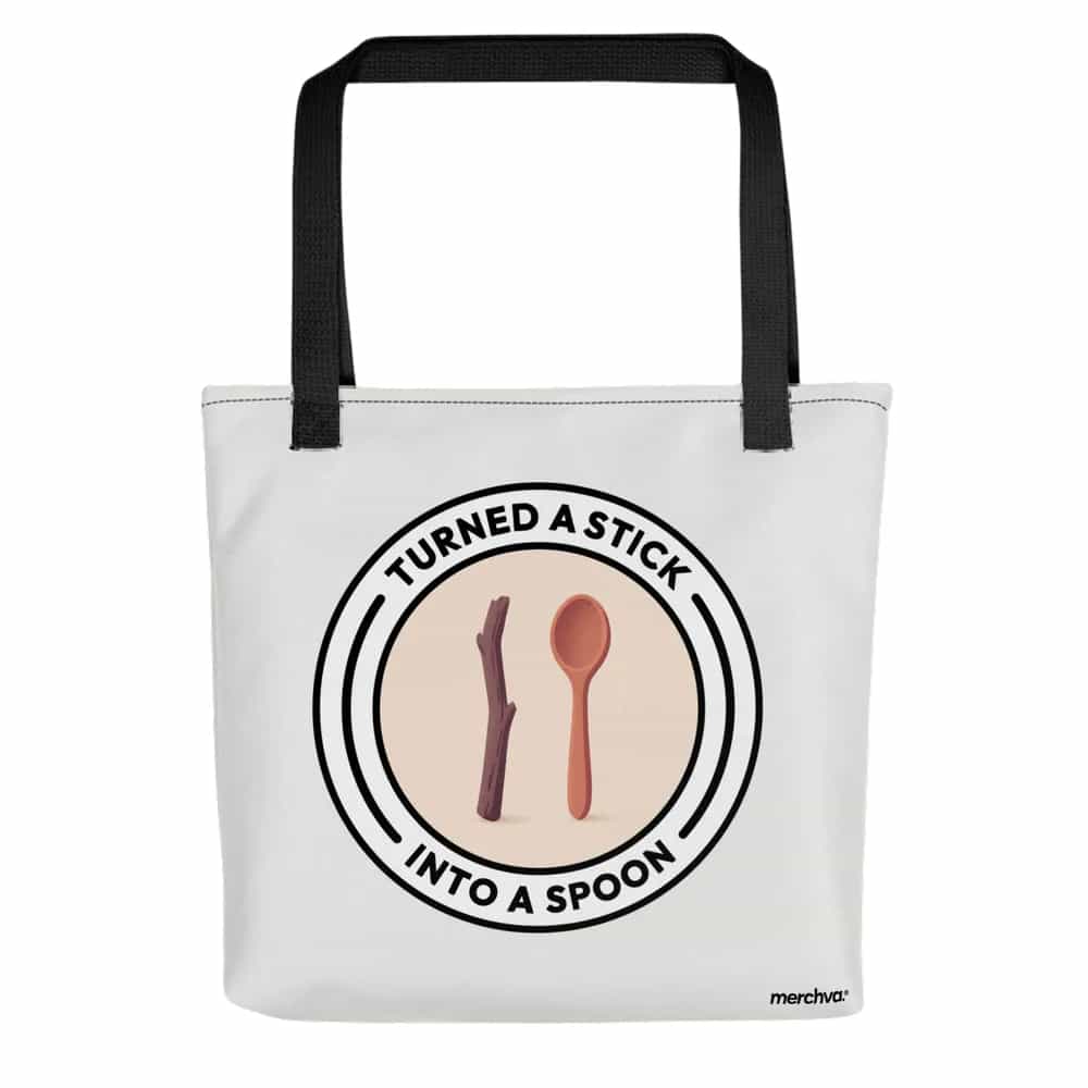 Turned A Stick Into A Spoon, Tote Bag