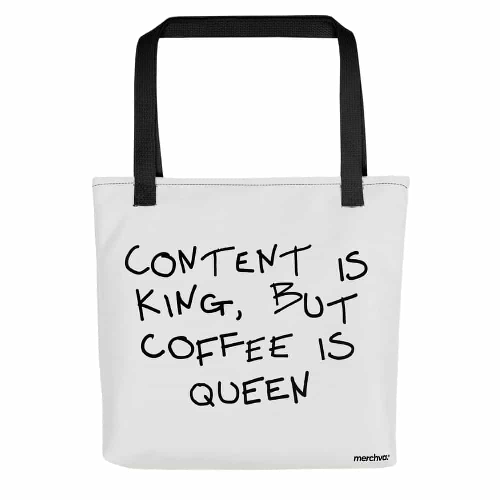 Content is King, But Coffee is Queen, Tote Bag