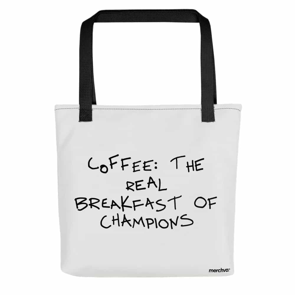 Coffee: The Real Breakfast of Champions, Tote Bag