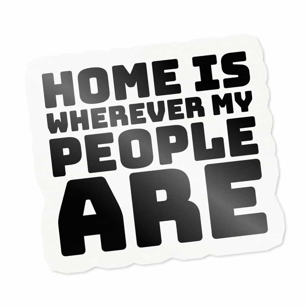 Home Is Wherever My People Are, Sticker