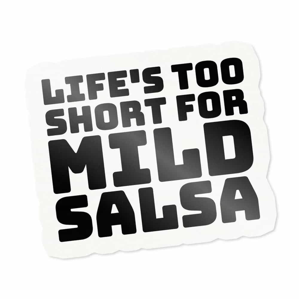 Life's too short for mild salsa, Sticker