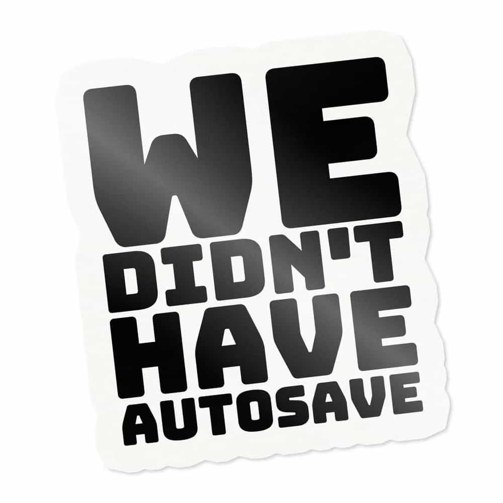 We Didn't Have Autosave, Sticker