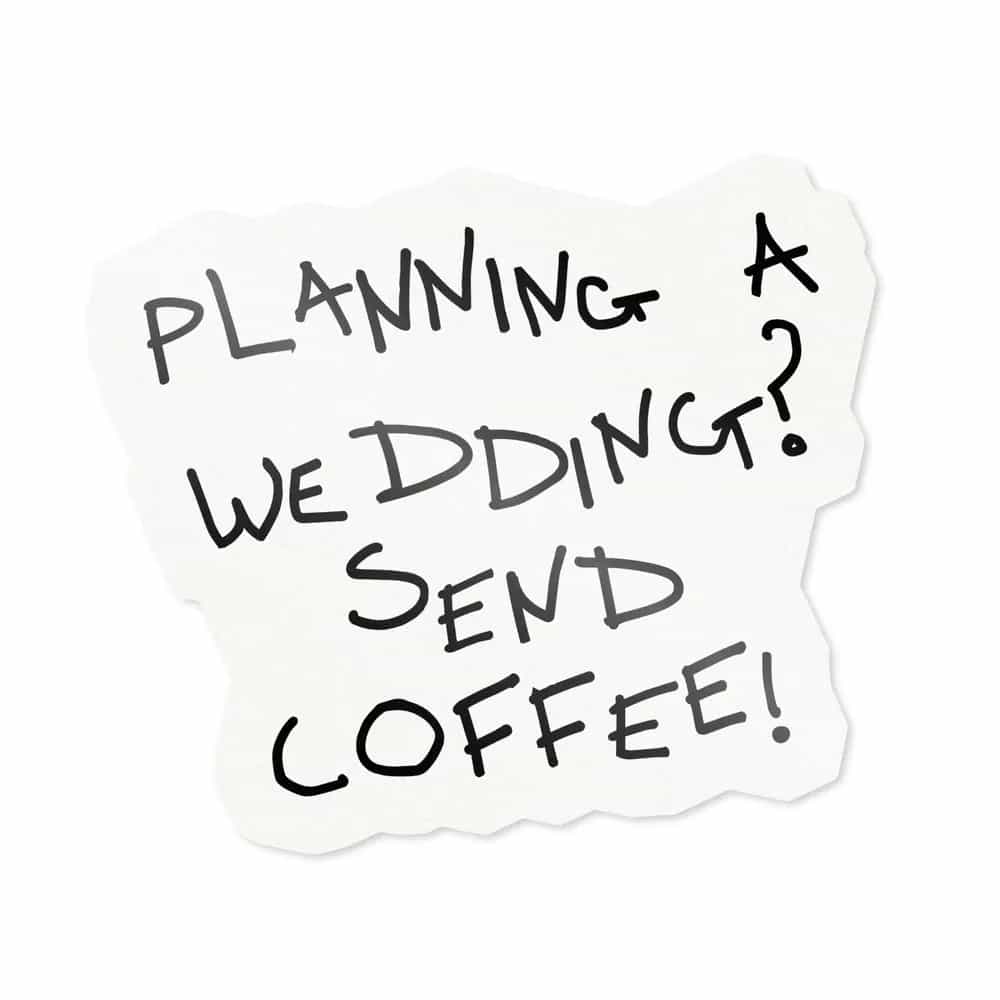 Planning a wedding? Send coffee!, Sticker
