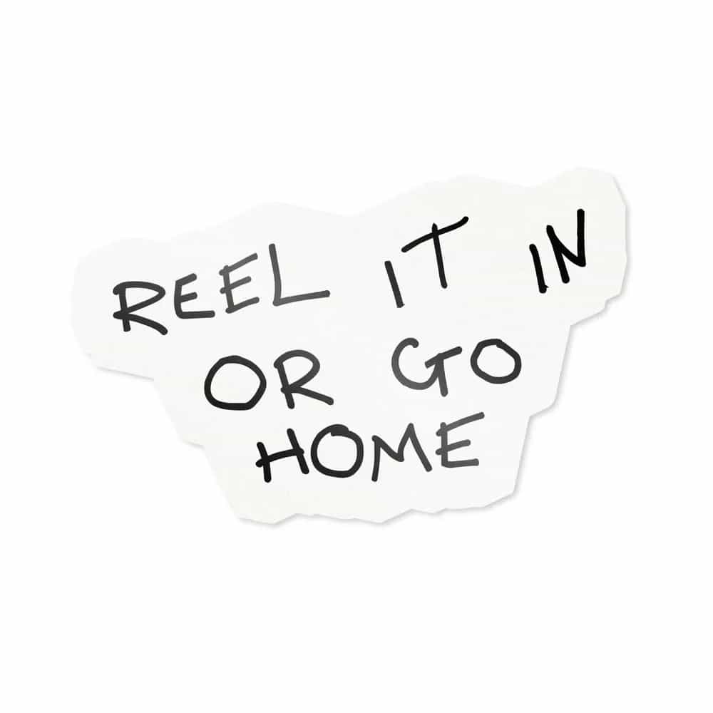 Reel It In or Go Home, Sticker