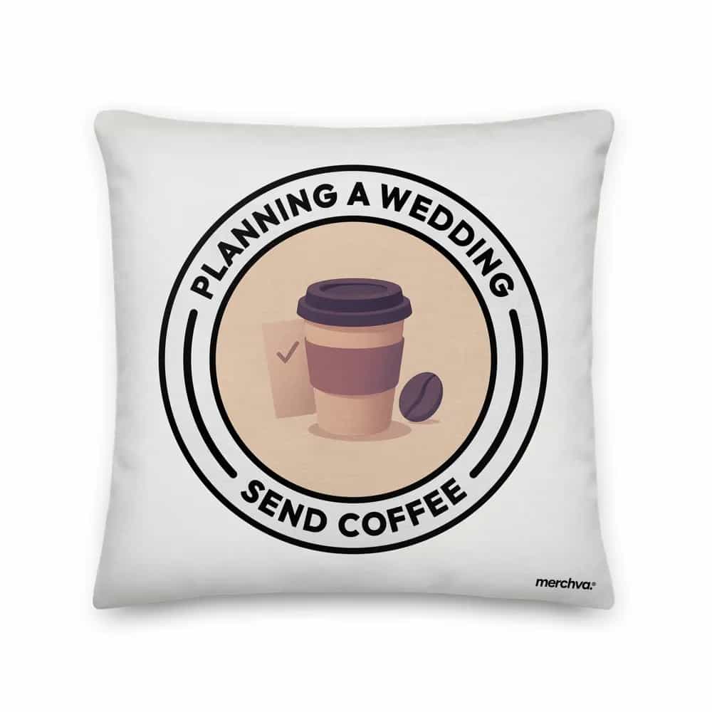 Planning a wedding? Send coffee!, Pillow
