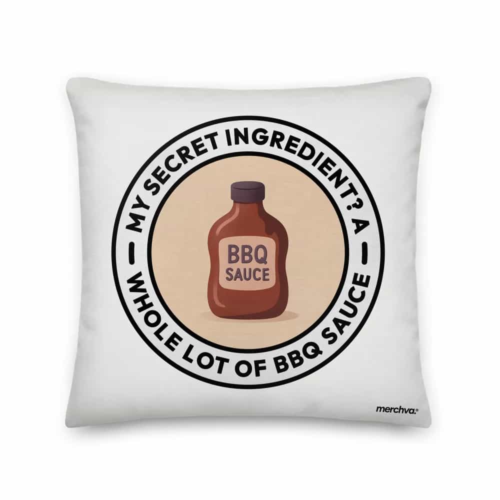 My Secret Ingredient? A Whole Lot of BBQ Sauce, Pillow
