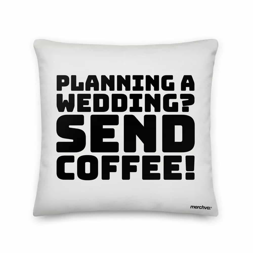 Planning a wedding? Send coffee!, Pillow