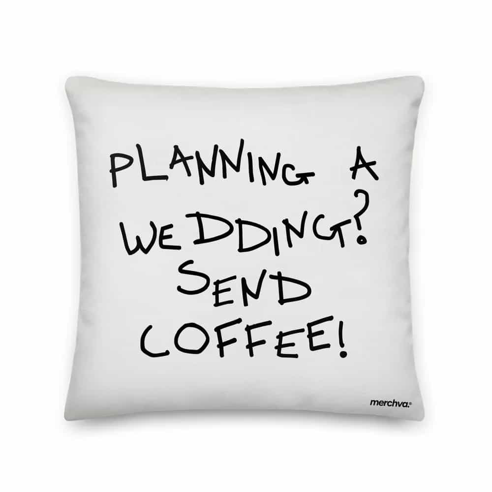 Planning a wedding? Send coffee!, Pillow