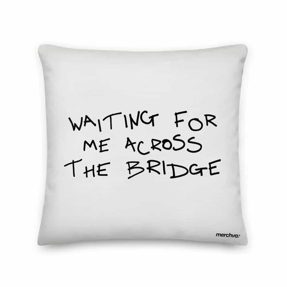 Waiting For Me Across The Bridge, Pillow