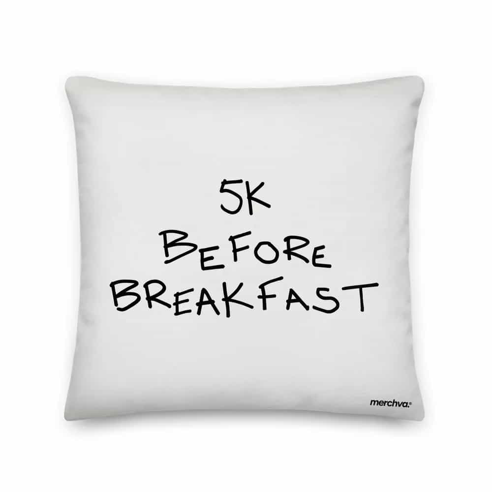 5K Before Breakfast, Pillow