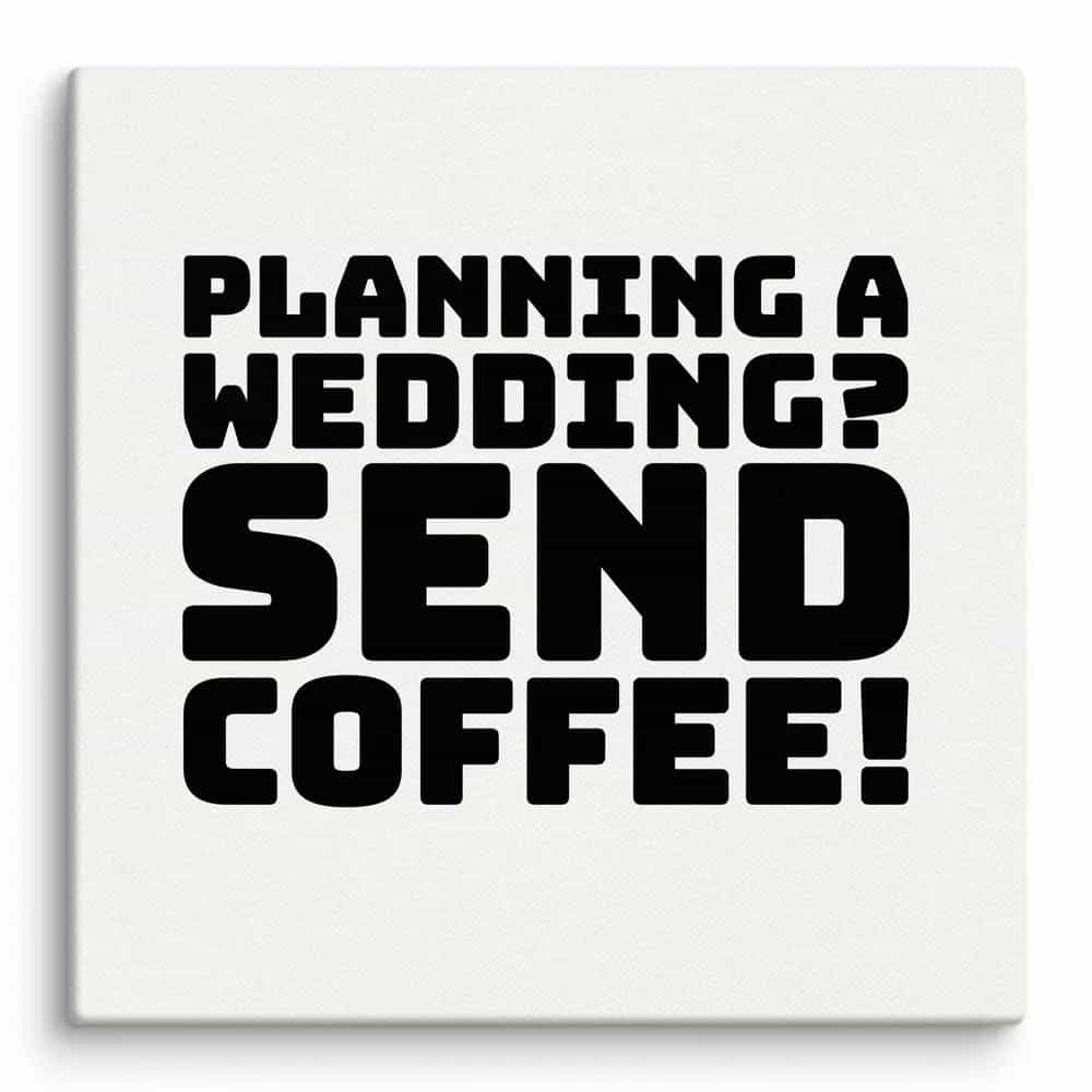 Planning a wedding? Send coffee!, Wall Art