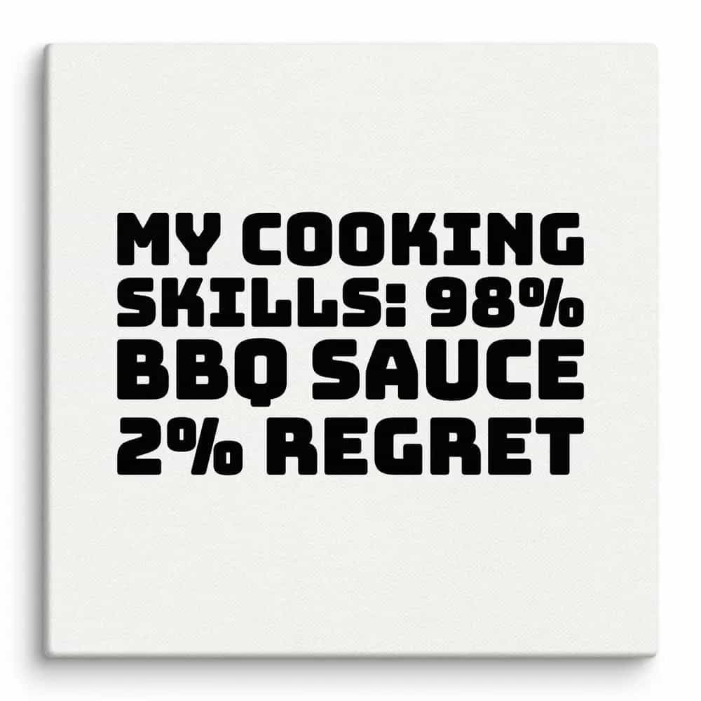 My Cooking Skills: 98% BBQ Sauce, 2% Regret, Wall Art