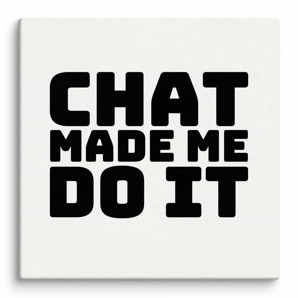 Chat Made Me Do It, Wall Art