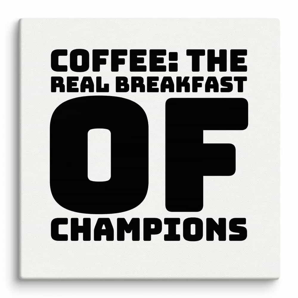 Coffee: The Real Breakfast of Champions, Wall Art