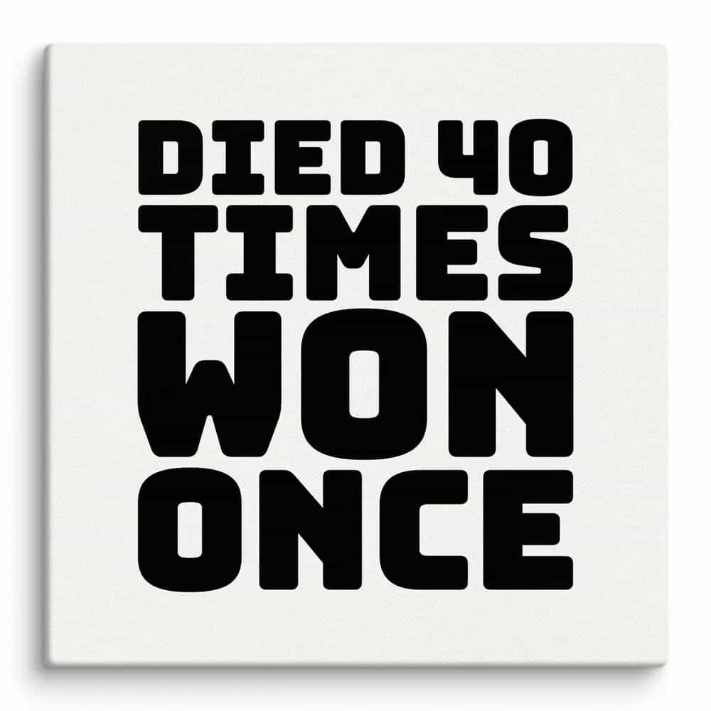 Died 40 Times, Won Once, Wall Art