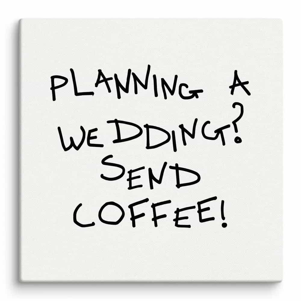 Planning a wedding? Send coffee!, Wall Art