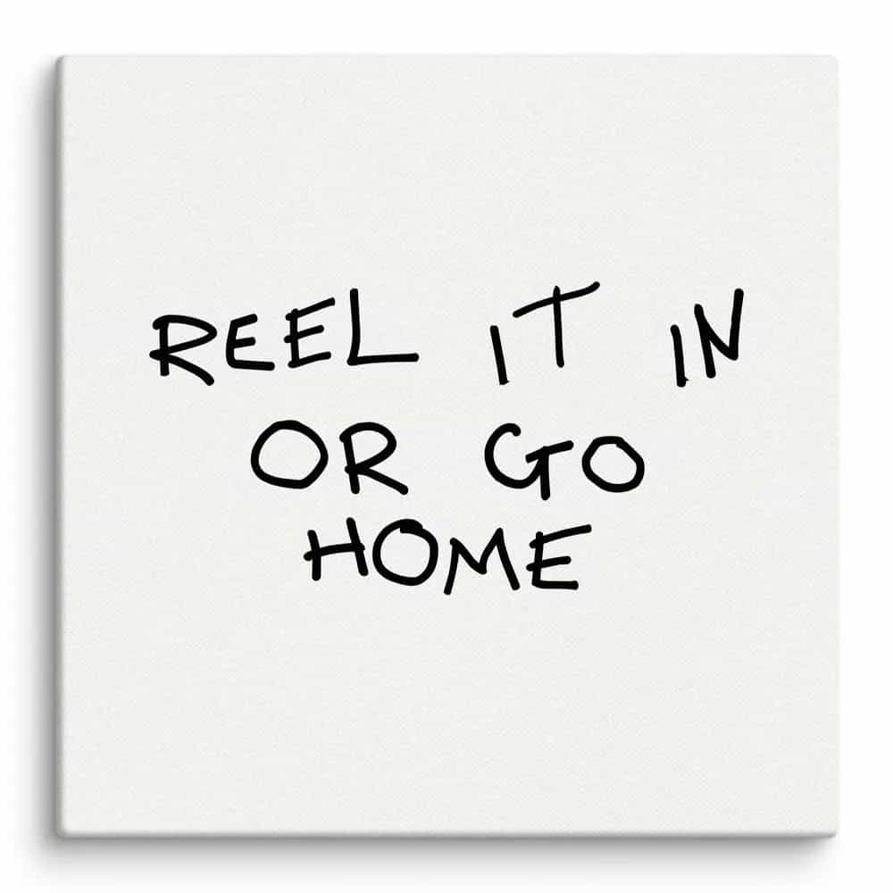 Reel It In or Go Home, Wall Art