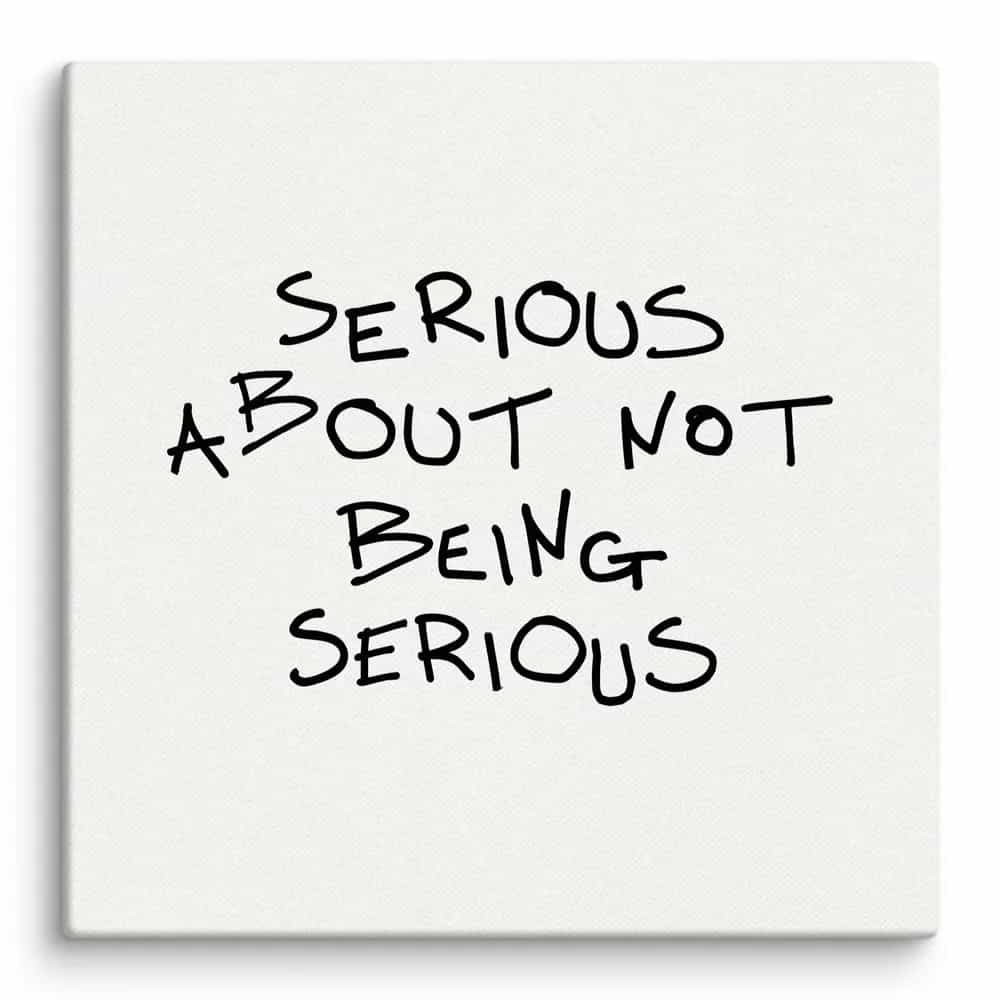 Serious About Not Being Serious, Wall Art
